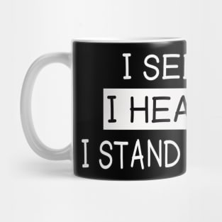 I see you I hear you I stand with you Mug